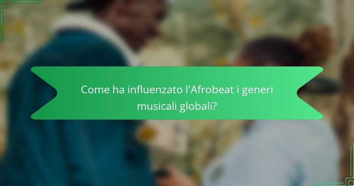 Come ha influenzato l'Afrobeat i generi musicali globali?