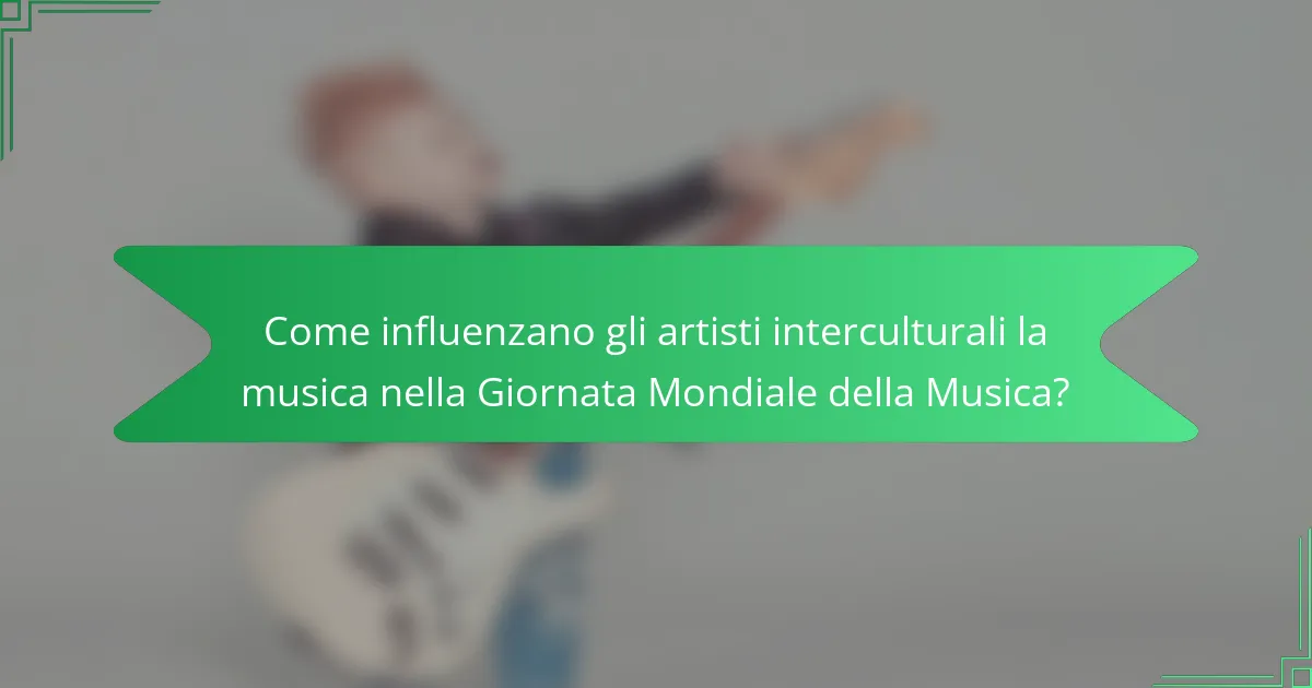 Come influenzano gli artisti interculturali la musica nella Giornata Mondiale della Musica?