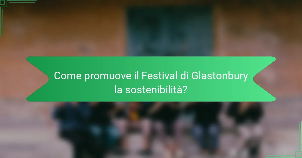 Come promuove il Festival di Glastonbury la sostenibilità?