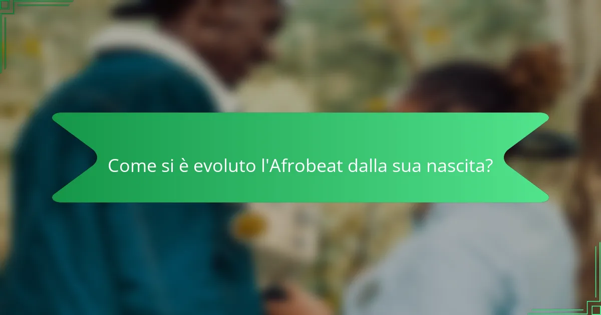 Come si è evoluto l'Afrobeat dalla sua nascita?