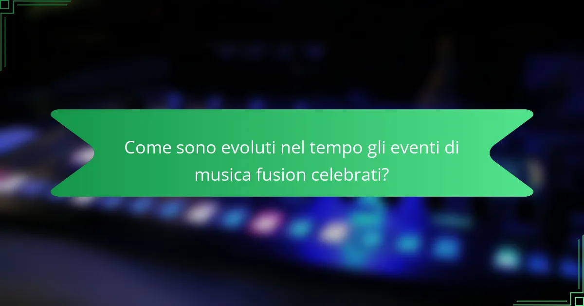 Come sono evoluti nel tempo gli eventi di musica fusion celebrati?