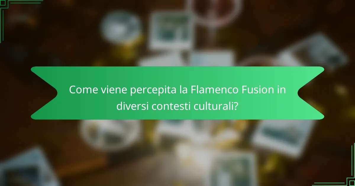 Come viene percepita la Flamenco Fusion in diversi contesti culturali?