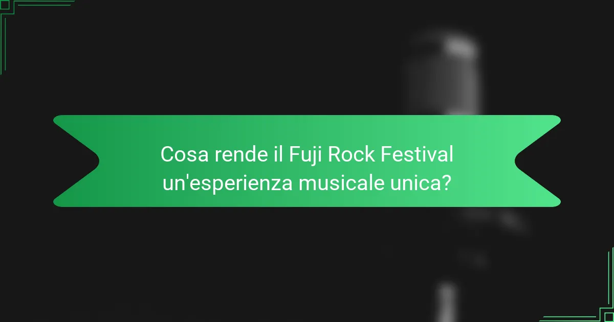 Cosa rende il Fuji Rock Festival un'esperienza musicale unica?