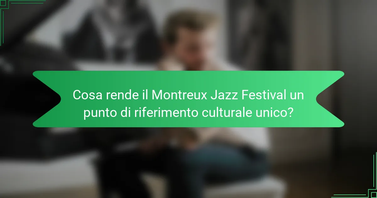 Cosa rende il Montreux Jazz Festival un punto di riferimento culturale unico?