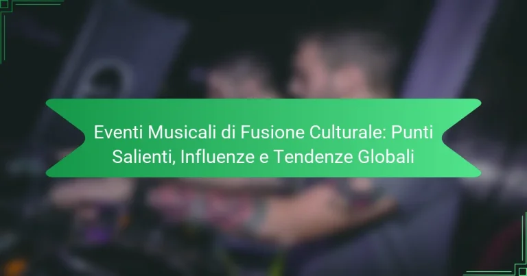 Eventi Musicali di Fusione Culturale: Punti Salienti, Influenze e Tendenze Globali