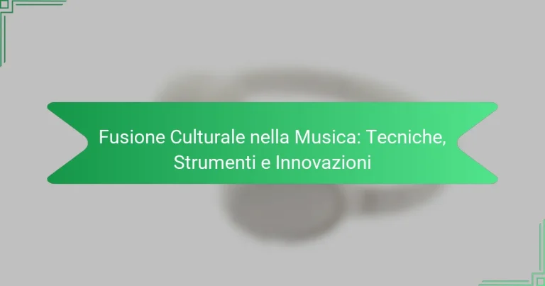 Fusione Culturale nella Musica: Tecniche, Strumenti e Innovazioni