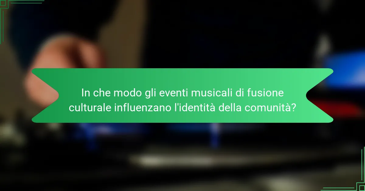 In che modo gli eventi musicali di fusione culturale influenzano l'identità della comunità?