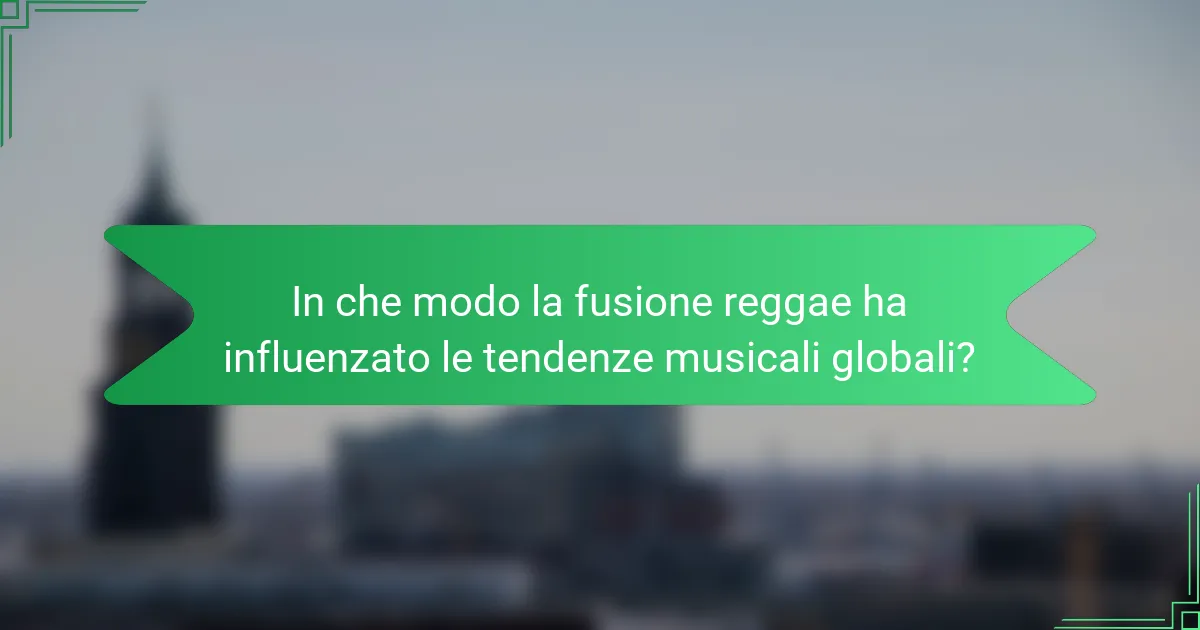 In che modo la fusione reggae ha influenzato le tendenze musicali globali?