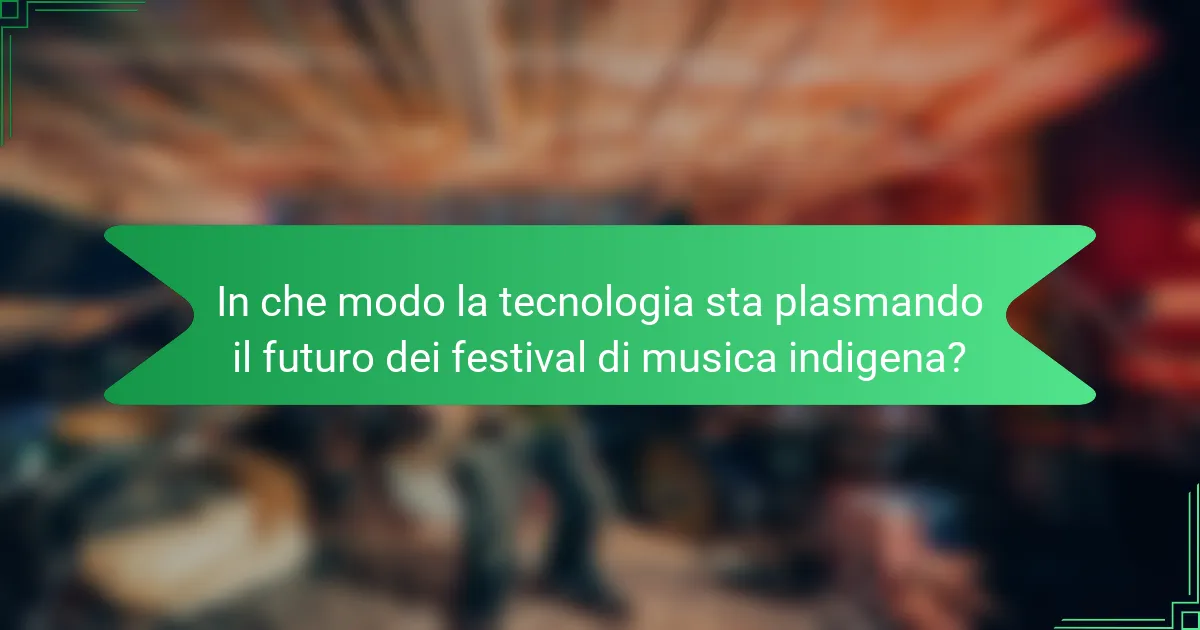 In che modo la tecnologia sta plasmando il futuro dei festival di musica indigena?