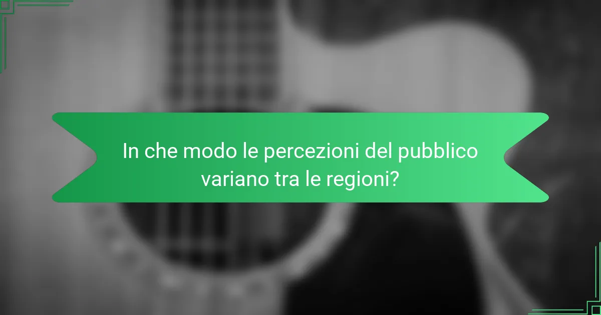 In che modo le percezioni del pubblico variano tra le regioni?