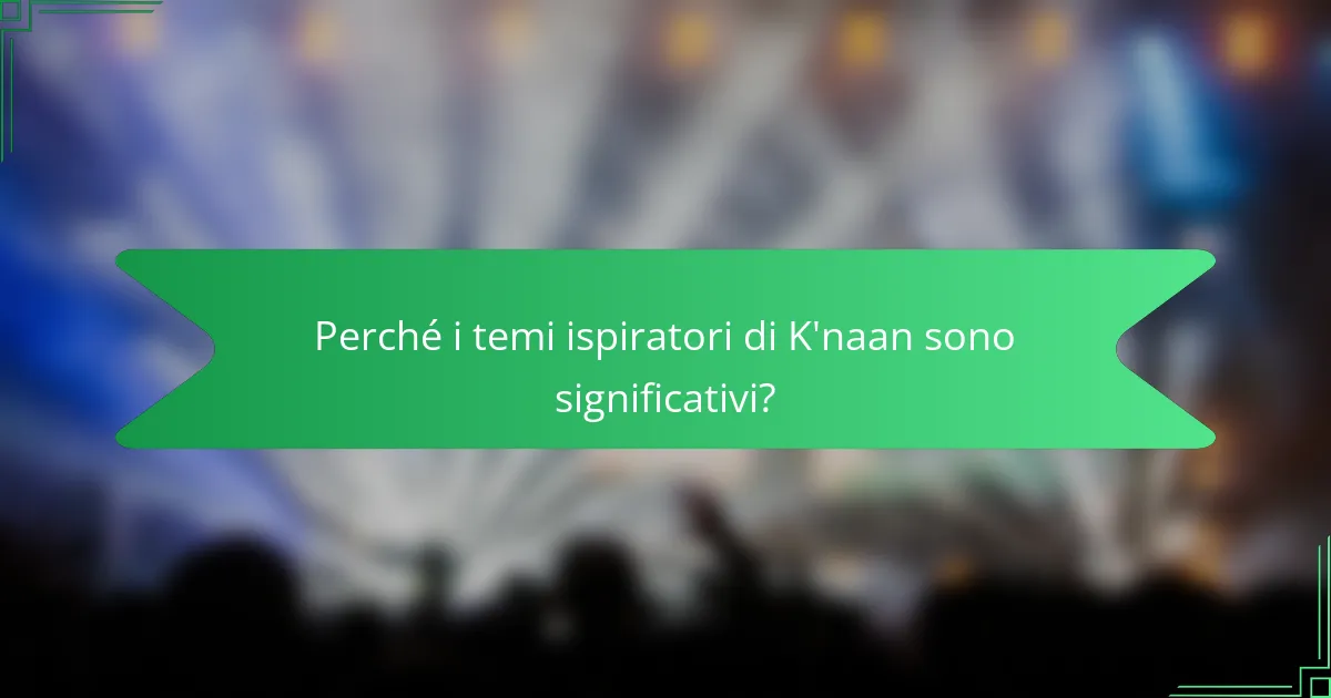 Perché i temi ispiratori di K'naan sono significativi?