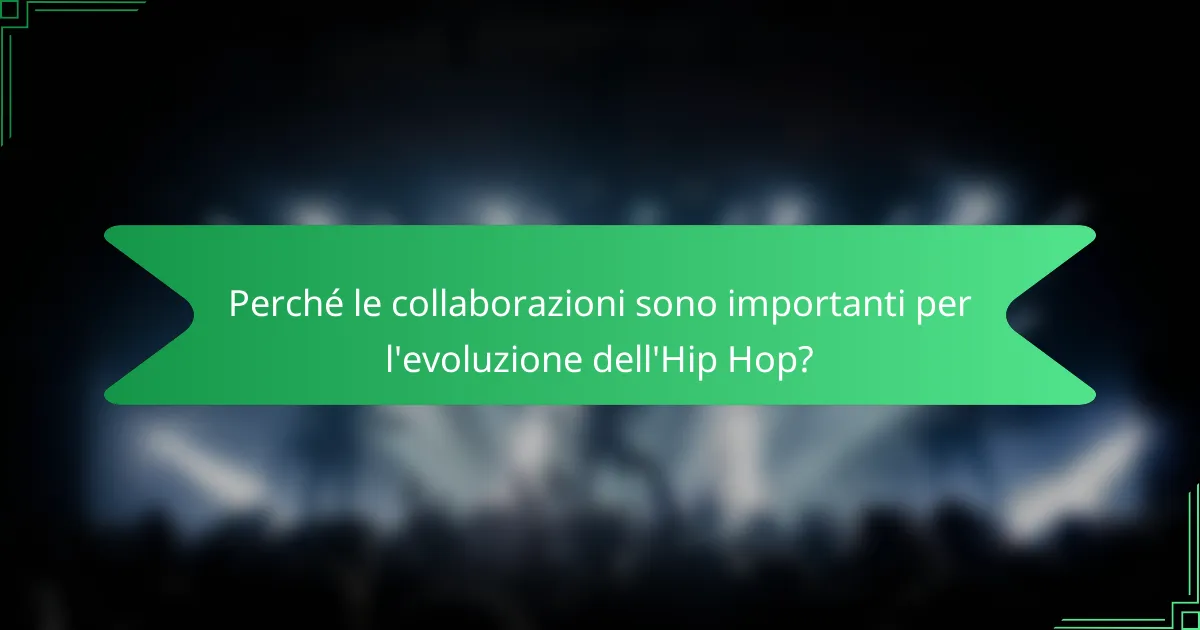 Perché le collaborazioni sono importanti per l'evoluzione dell'Hip Hop?
