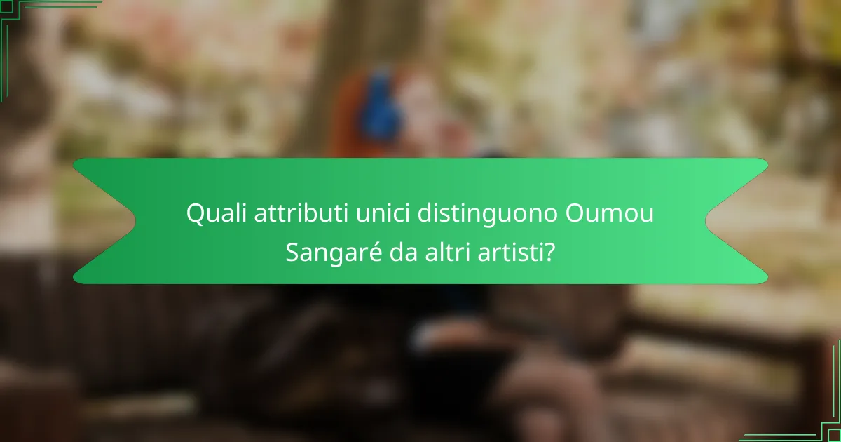 Quali attributi unici distinguono Oumou Sangaré da altri artisti?