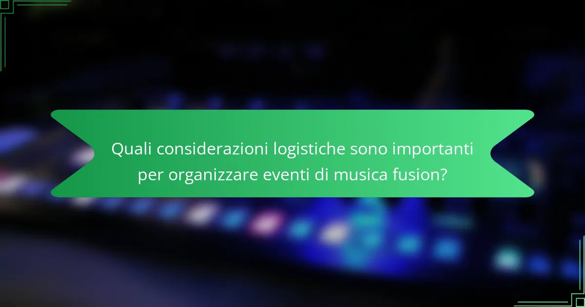 Quali considerazioni logistiche sono importanti per organizzare eventi di musica fusion?