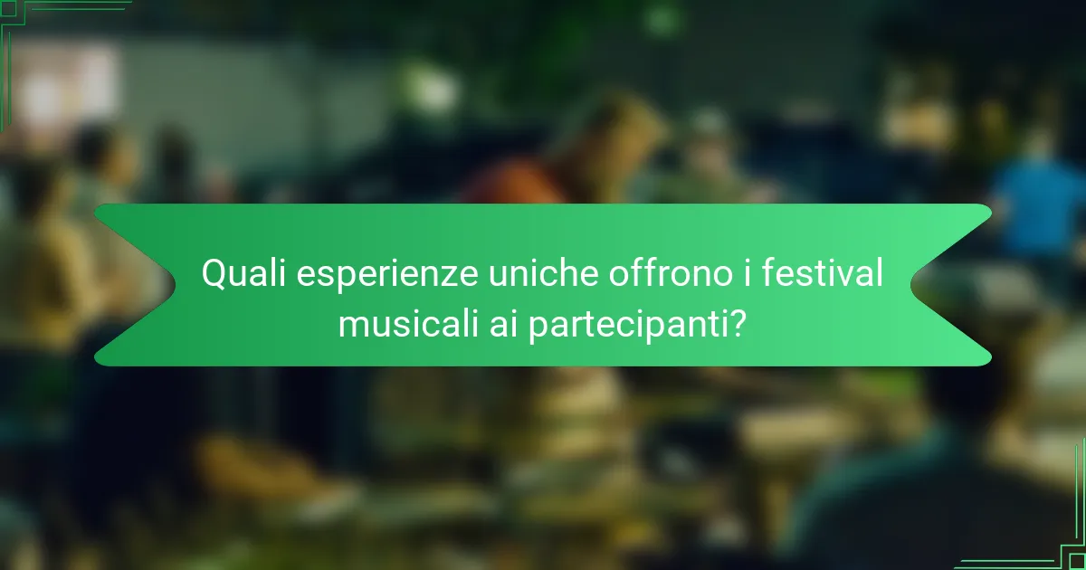 Quali esperienze uniche offrono i festival musicali ai partecipanti?