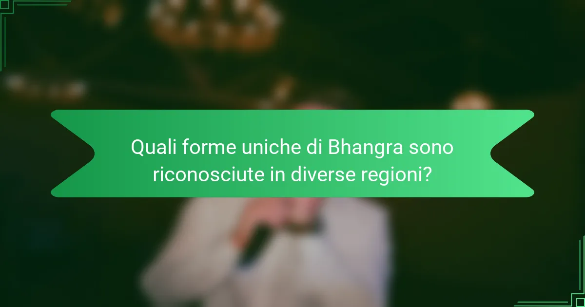 Quali forme uniche di Bhangra sono riconosciute in diverse regioni?