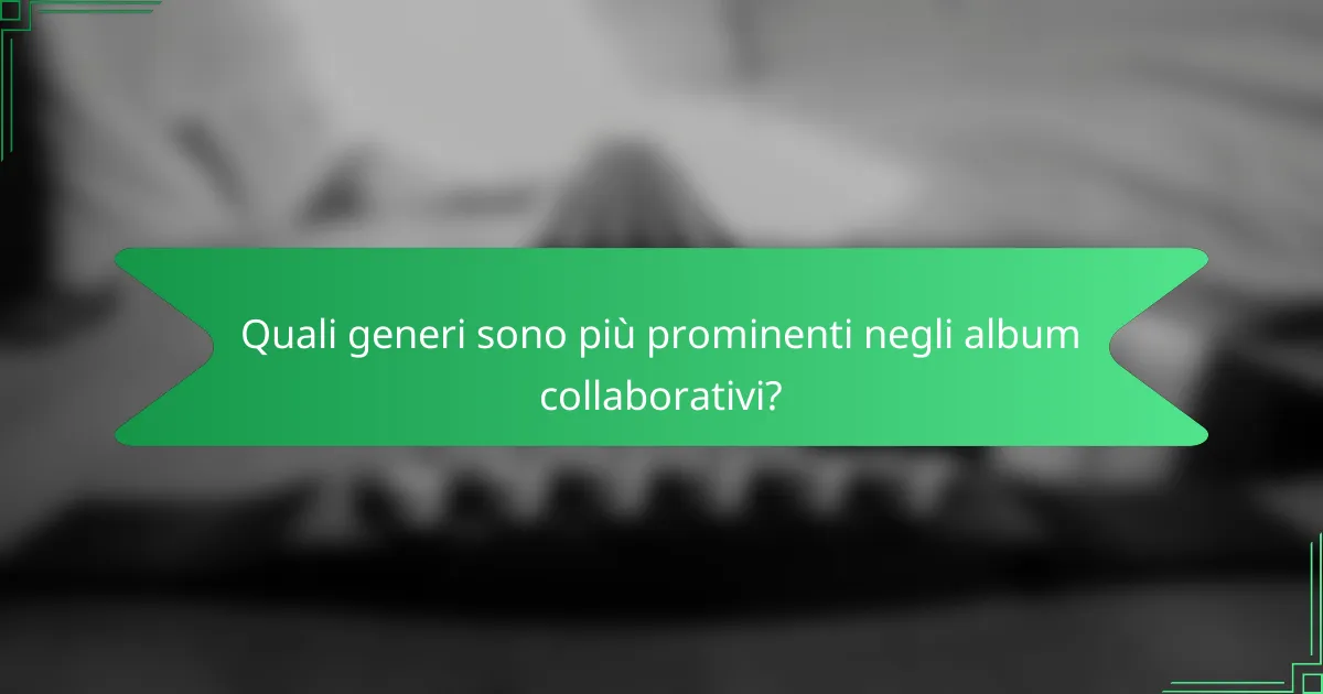 Quali generi sono più prominenti negli album collaborativi?