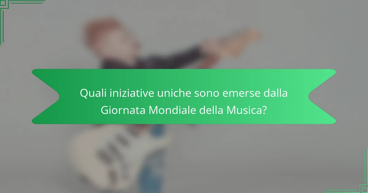 Quali iniziative uniche sono emerse dalla Giornata Mondiale della Musica?