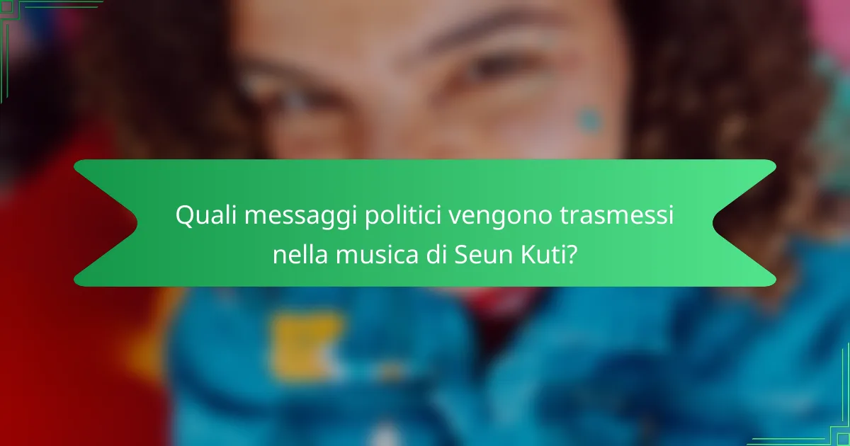 Quali messaggi politici vengono trasmessi nella musica di Seun Kuti?