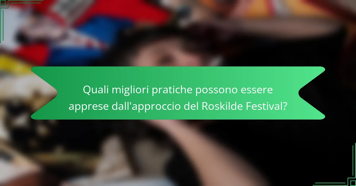 Quali migliori pratiche possono essere apprese dall'approccio del Roskilde Festival?
