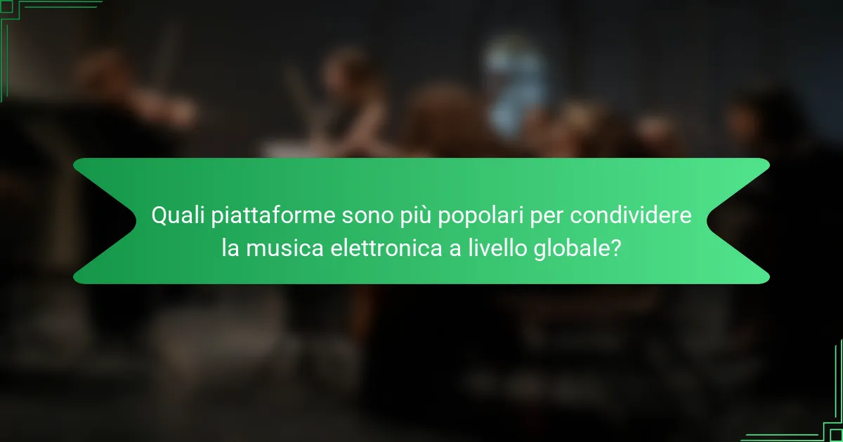 Quali piattaforme sono più popolari per condividere la musica elettronica a livello globale?