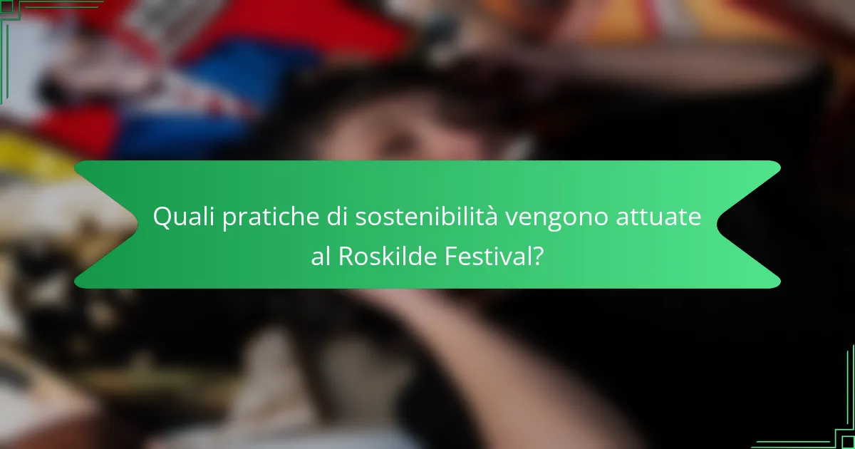 Quali pratiche di sostenibilità vengono attuate al Roskilde Festival?