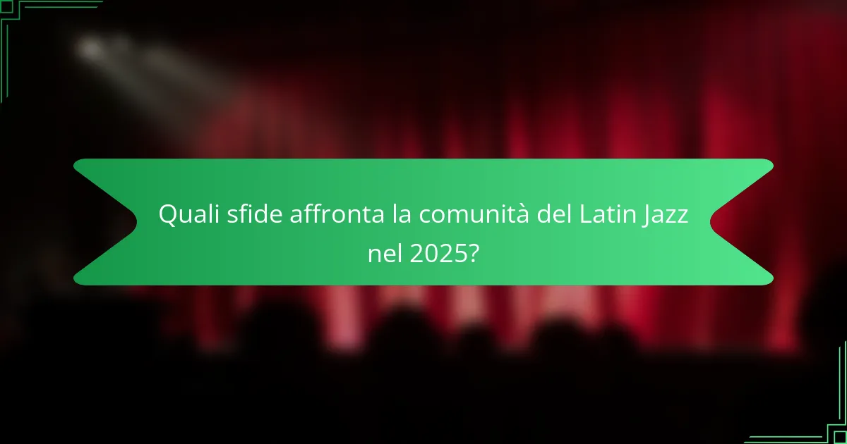 Quali sfide affronta la comunità del Latin Jazz nel 2025?