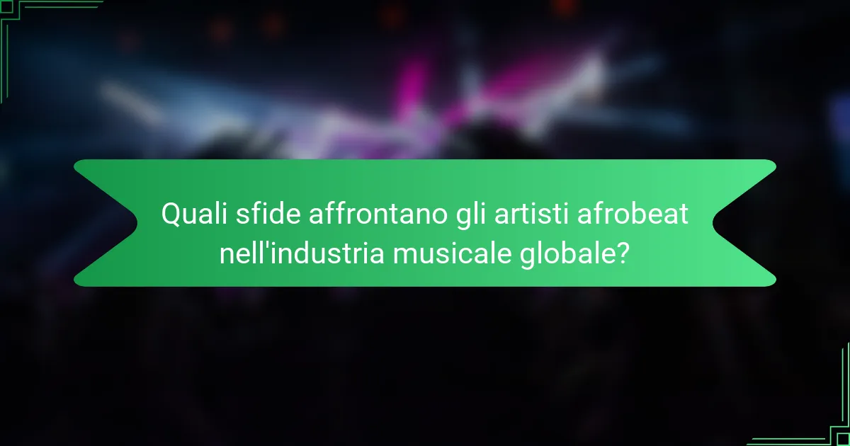 Quali sfide affrontano gli artisti afrobeat nell'industria musicale globale?