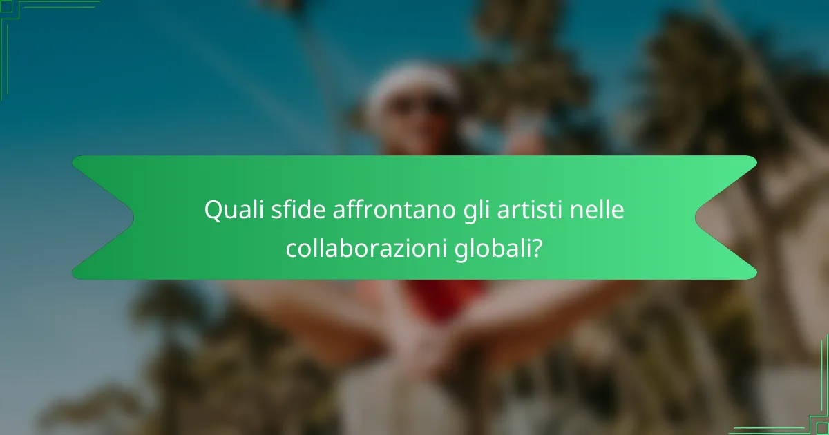 Quali sfide affrontano gli artisti nelle collaborazioni globali?