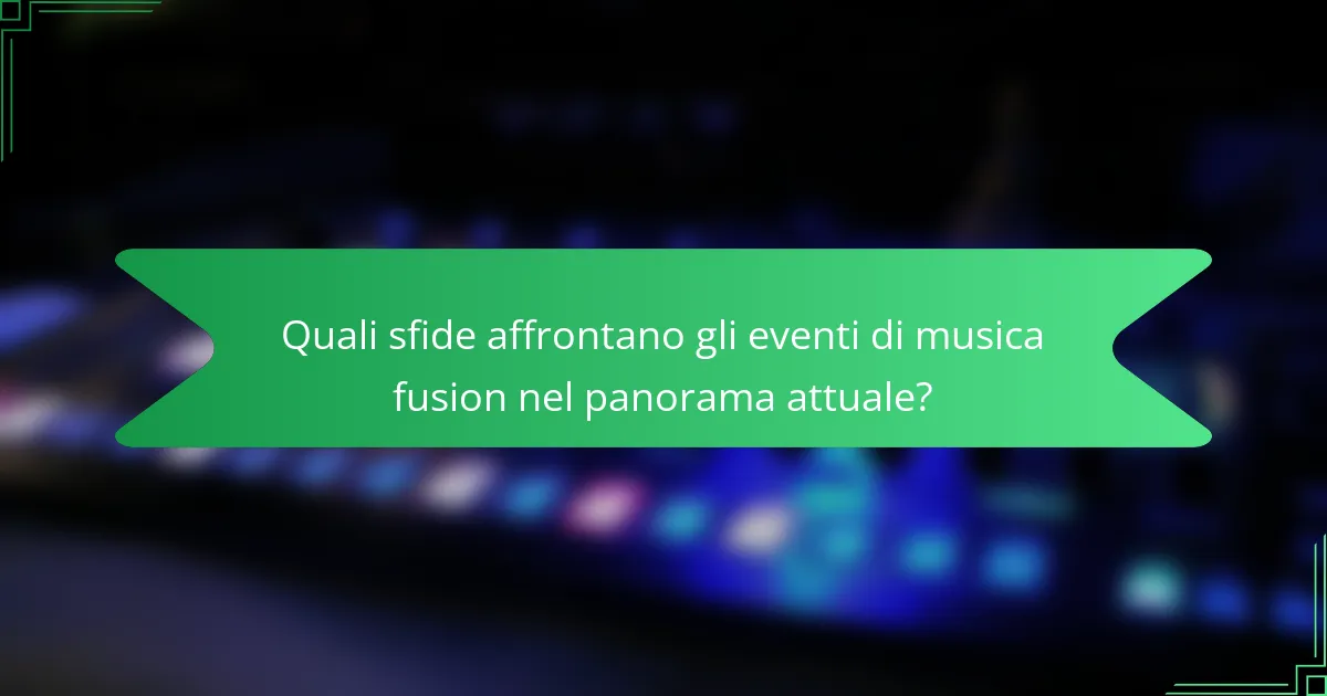 Quali sfide affrontano gli eventi di musica fusion nel panorama attuale?
