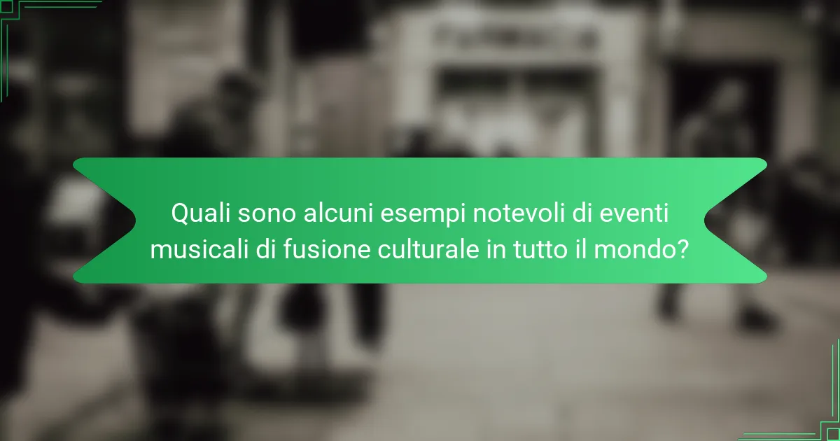 Quali sono alcuni esempi notevoli di eventi musicali di fusione culturale in tutto il mondo?