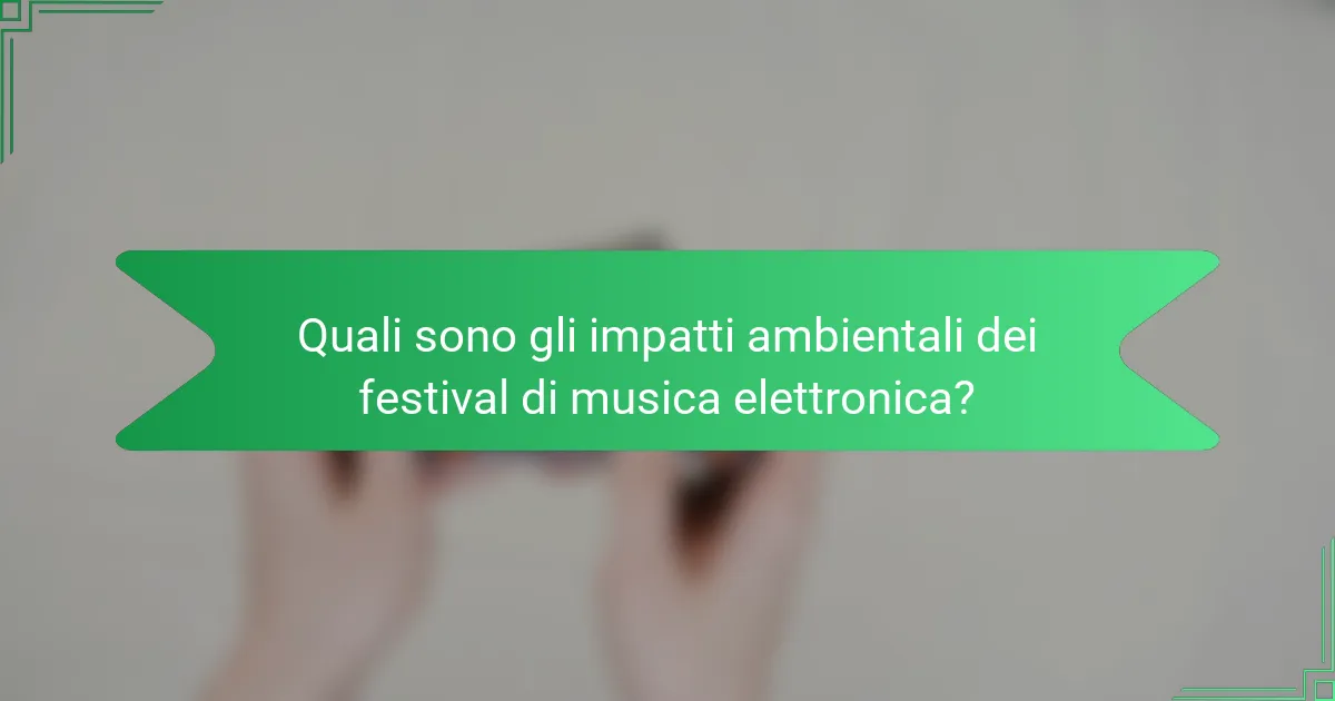Quali sono gli impatti ambientali dei festival di musica elettronica?