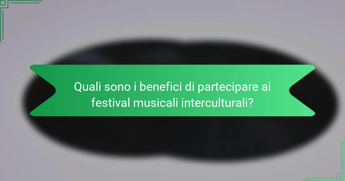 Quali sono i benefici di partecipare ai festival musicali interculturali?