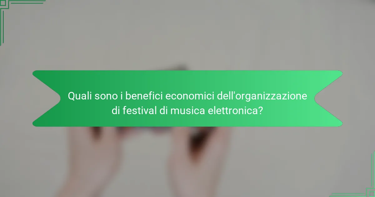 Quali sono i benefici economici dell'organizzazione di festival di musica elettronica?