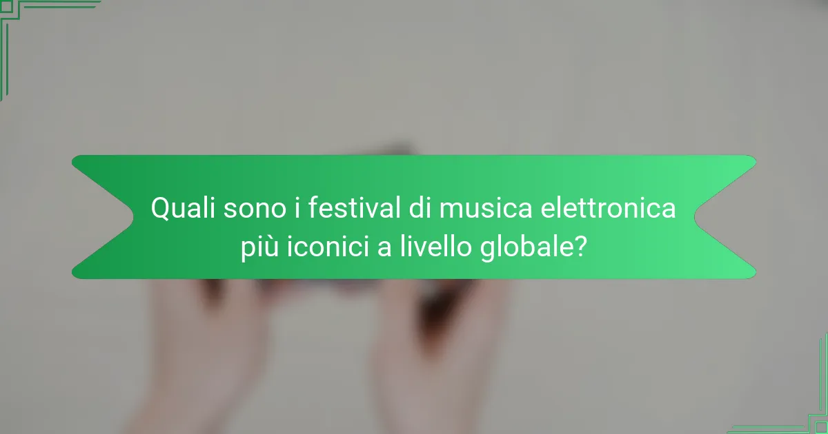 Quali sono i festival di musica elettronica più iconici a livello globale?