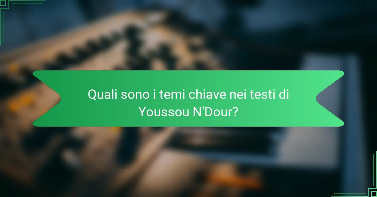 Quali sono i temi chiave nei testi di Youssou N'Dour?