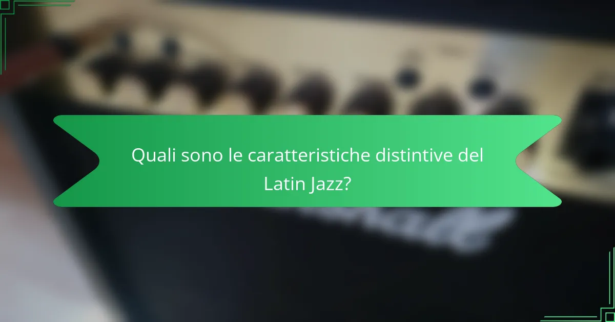Quali sono le caratteristiche distintive del Latin Jazz?