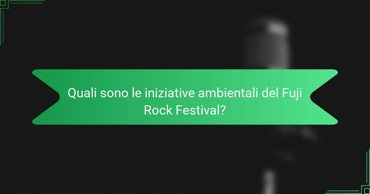 Quali sono le iniziative ambientali del Fuji Rock Festival?