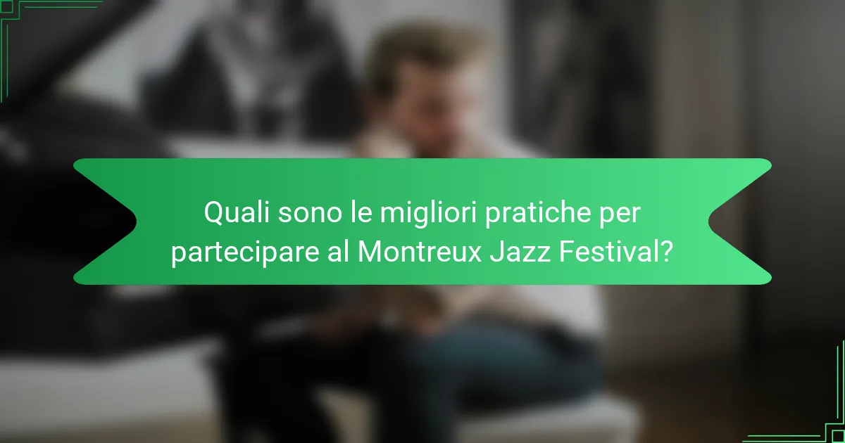 Quali sono le migliori pratiche per partecipare al Montreux Jazz Festival?