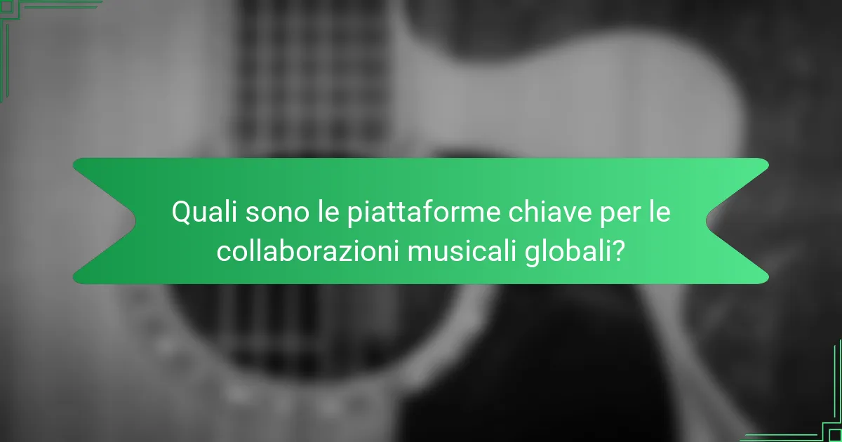 Quali sono le piattaforme chiave per le collaborazioni musicali globali?