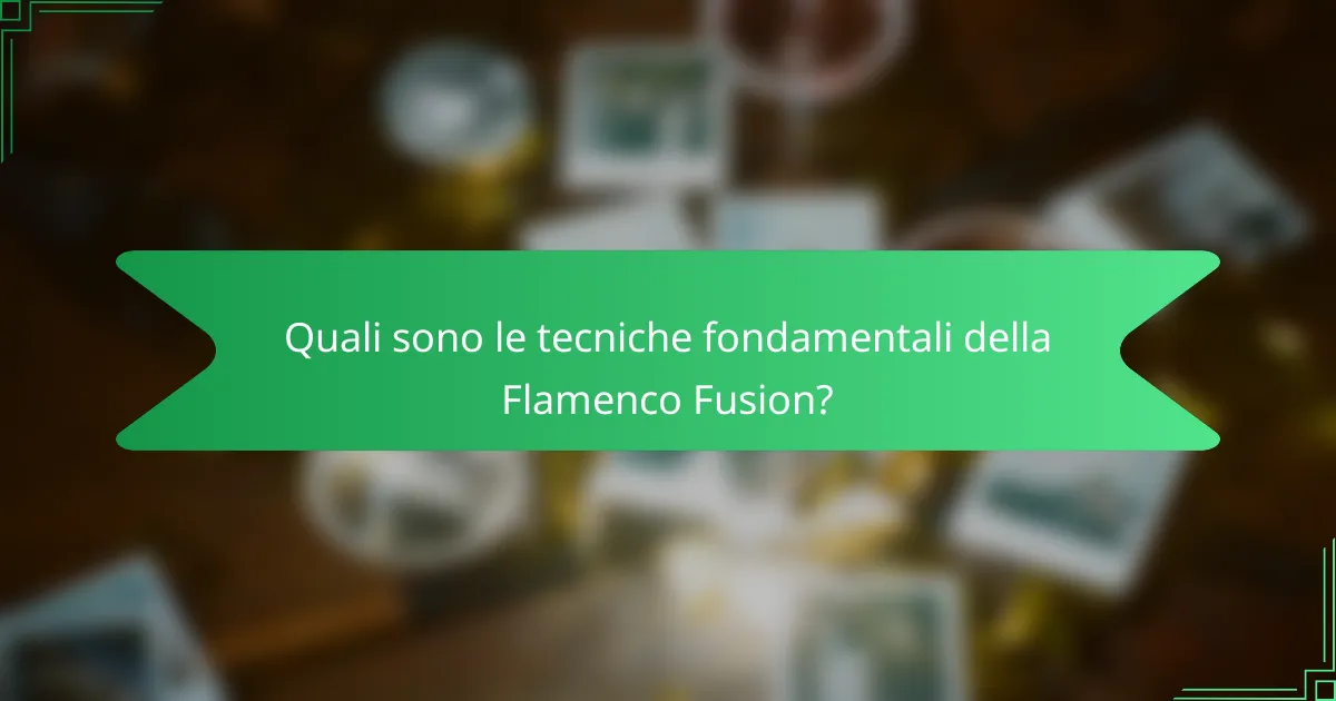Quali sono le tecniche fondamentali della Flamenco Fusion?