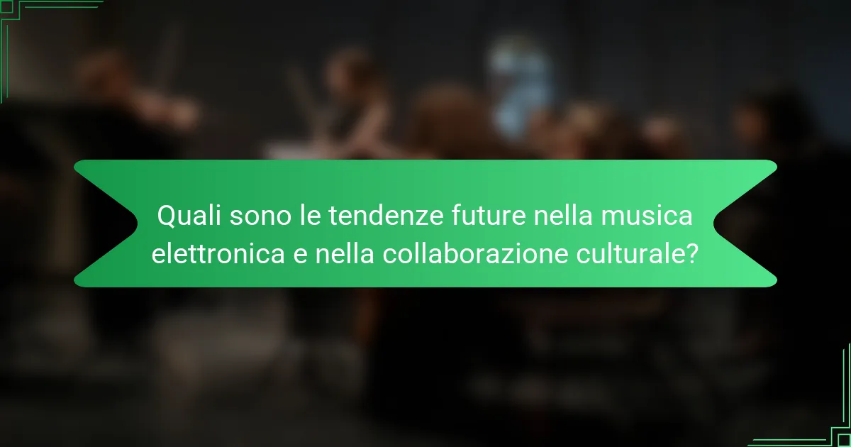 Quali sono le tendenze future nella musica elettronica e nella collaborazione culturale?
