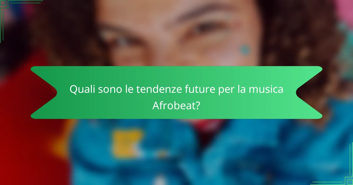 Quali sono le tendenze future per la musica Afrobeat?