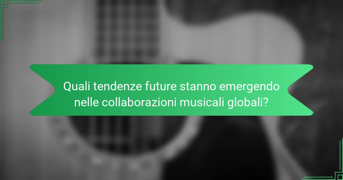 Quali tendenze future stanno emergendo nelle collaborazioni musicali globali?